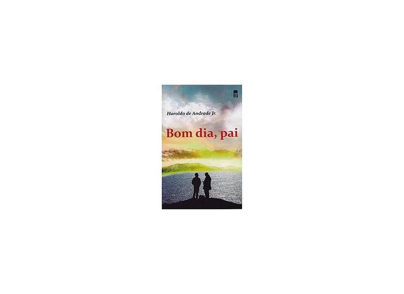 Bom Dia, Pai - Andrade Jr, Haroldo De - 9788587873408