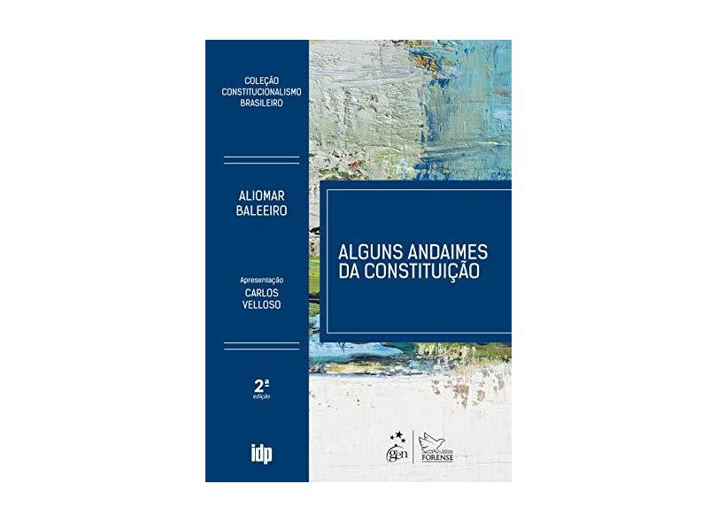 Coleção Constitucionalismo Brasileiro - Alguns Andaimes da Constituição - Aliomar Baleeiro - 9788530982232