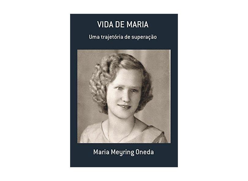 Vida de Maria - Maria Meyring Oneda - 9788554176044