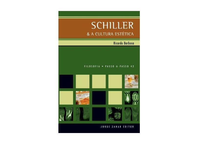 Schiller & A Cultura Estética - Col. Filosofia Passo - A - Passo 42 - Barbosa, Ricardo - 9788571107977