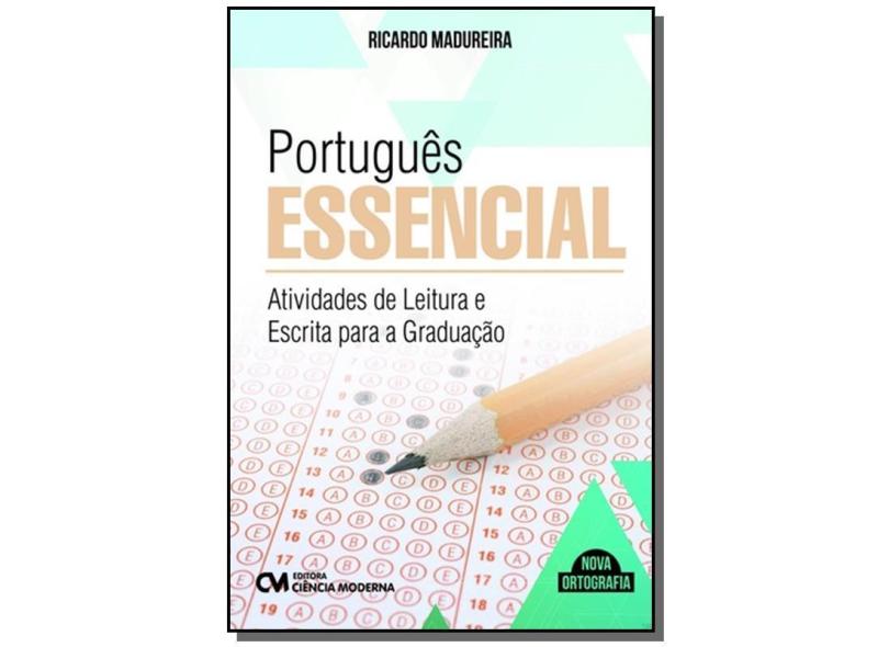 Português Essencial: Atividades de Leitura e Escrita Para a Graduação - Ricardo Madureira - 9788539907014
