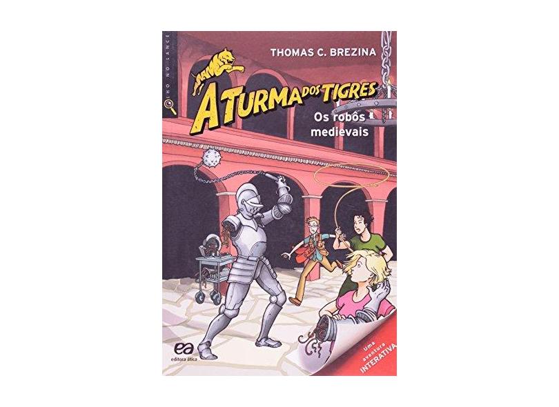 Os Robôs Medievais - Col. a Turma Dos Tigres - 2ª Ed. 2012 - Brezina, Thomas - 9788508151325