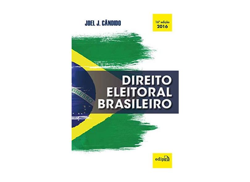 Direito Eleitoral Brasileiro - 16ª Ed. 2016 - Candido, Joel Jose - 9788572838887