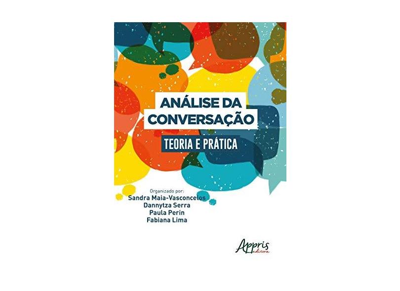 Análise Da Conversação: Teoria E Prática - Dannytza Gomes, Paula Perin, Fabiana Lima Andra Maia - 9788547322144