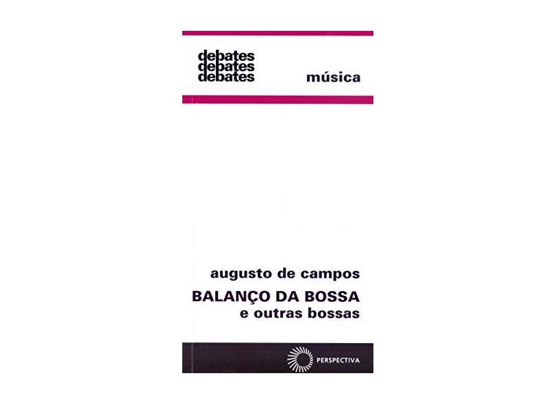 Balanço da Bossa e Outras Bossas - Música - Col. Debates 3 - Campos, Augusto De - 9788527303583