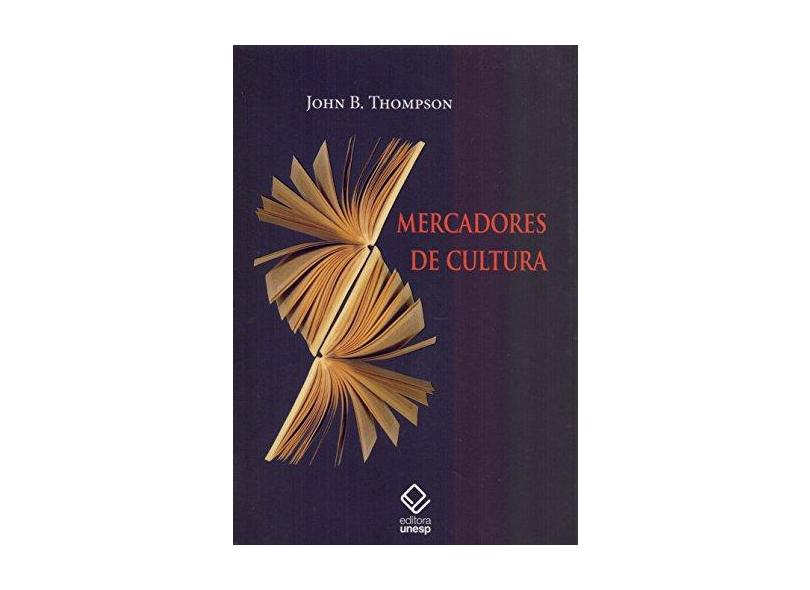 Mercadores de Cultura - Editorial do Século XXI - Thompson, John B. - 9788539303939