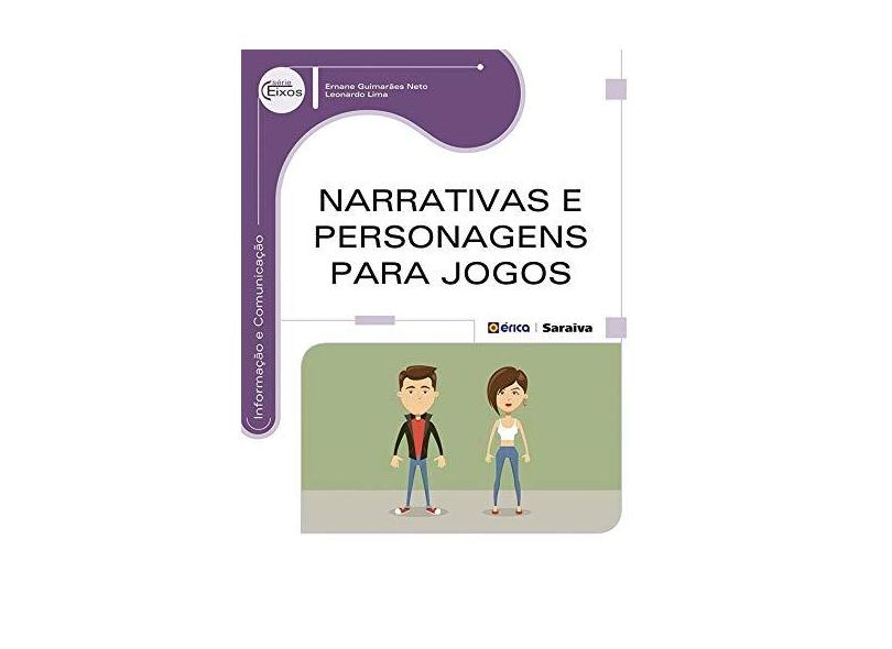 Narrativas e Personagens Para Jogos - Série Eixos - Guimarães Neto, Ernane; Lima, Leonardo - 9788536507798
