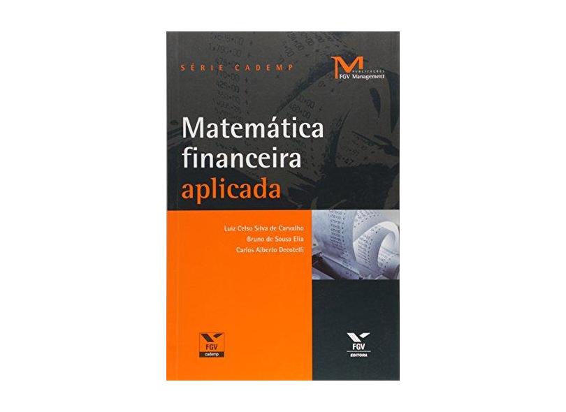 Matemática Financeira Aplicada - Série Cademp - Carvalho, Luiz Celso Silva De; Elia, Bruno De Sousa; Decotelli, Carlos Alberto - 9788522507139