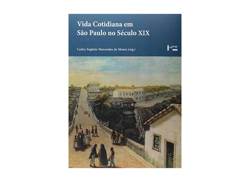 Vida Cotidiana em São Paulo no Século XIX - Carlos Eugenio Marcondes De Moura - 9788531414312