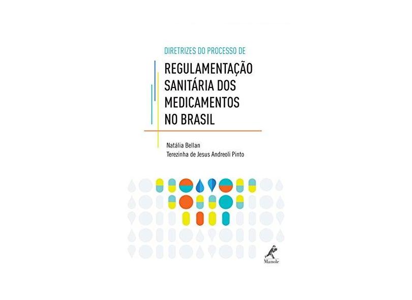 Diretrizes do Processo de Regulamentação Sanitária Dos Medicamentos No Brasil - Andreoli Pinto, Terezinha De Jesus; Natália Bellan - 9788520439678