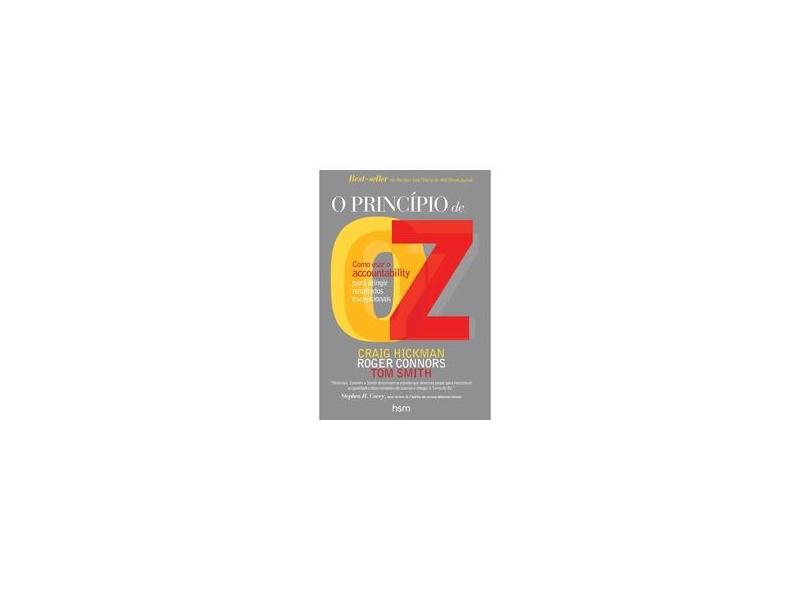 O princípio de Oz: Como usar o accountability para atingir resultados excepcionais - Craig Hickman - 9788567389943