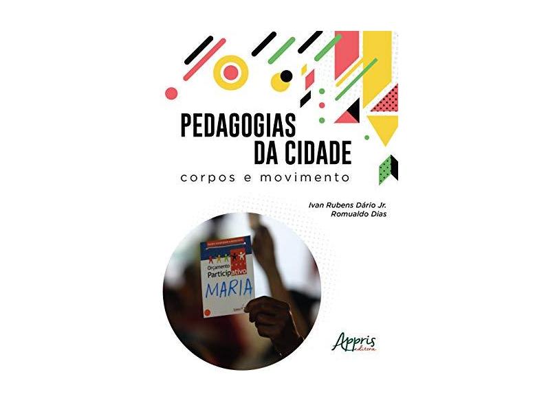 Pedagogias da Cidade. Corpos e Movimento - Ivan Rubens Dário Jr. Romualdo Dias - 9788547308599