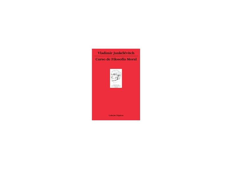 Curso de Filosofia Moral - Jankelevitch, Vladimir - 9788578270254