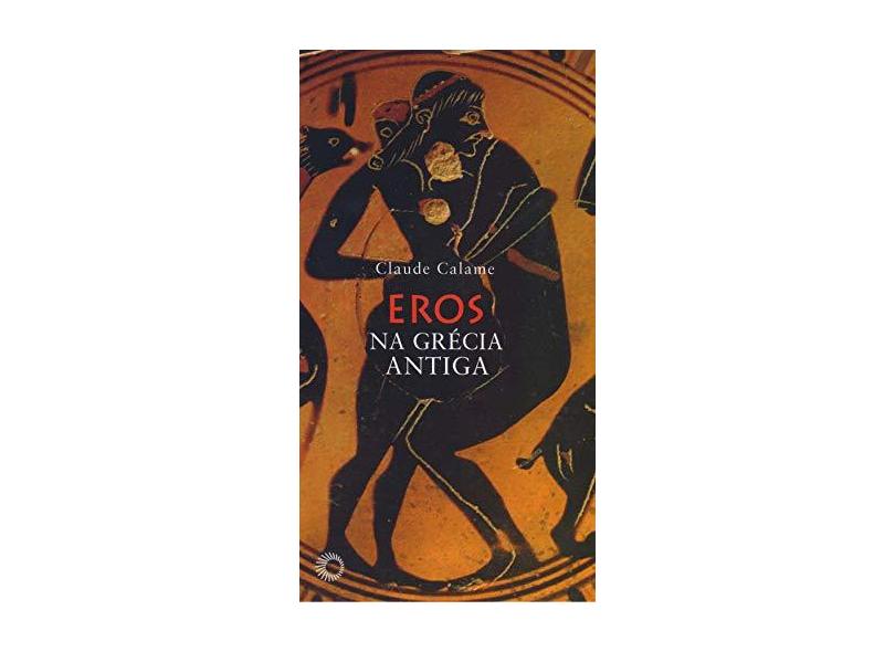 Eros na Grécia Antiga - Claude Calame - 9788527309714