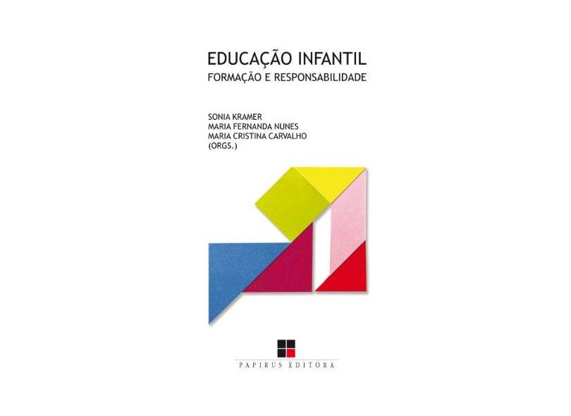 Educação Infantil - Formação e Responsabilidade - Carvalho, Maria Cristina; Kramer, Sonia; Nunes, Maria Fernanda - 9788530810528