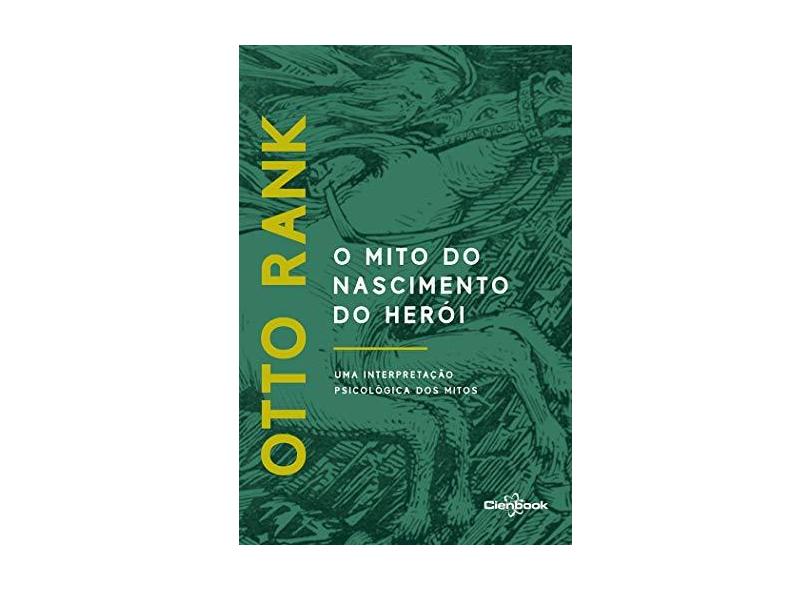 O Mito do Nascimento do Herói. Uma Interpretação Psicológica dos Mitos - Otto Rank - 9788568224021