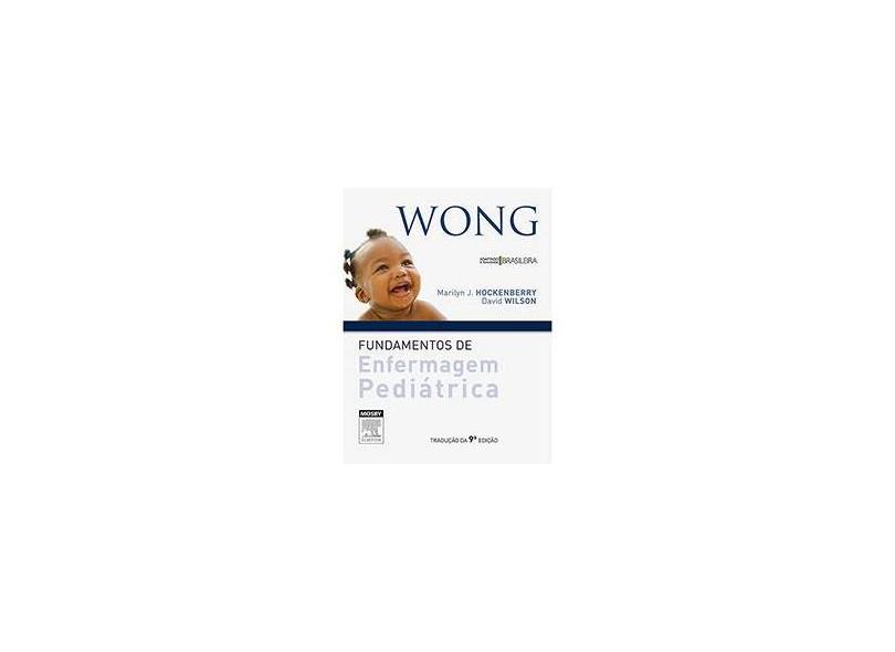 Wong: Fundamentos de Enfermagem Pediátrica - Marilyn J. Hockenberry, David Wilson - 9788535268225