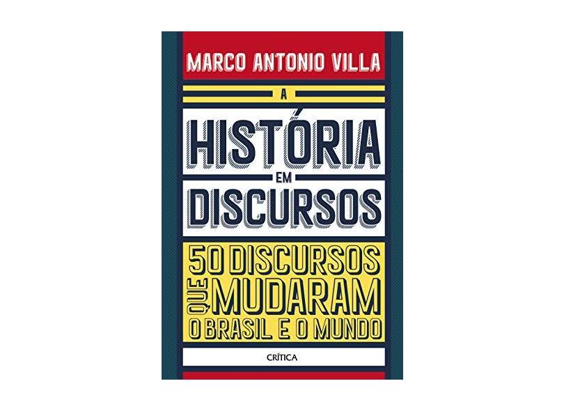 A História Em Discursos - 50 Discursos Que Mudaram O Brasil E O Mundo - Antonio Villa,marco - 9788542214024