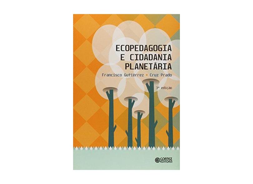 Ecopedagogia e Cidadania Planetária - 3ª Ed. 2013 - Gutierrez, Francisco; Prado, Cruz - 9788524920080