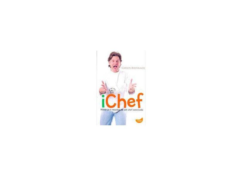 Ichef: Histórias e Receitas de um Chef Conectado - Carlos Bertolazzi - 9788567362021