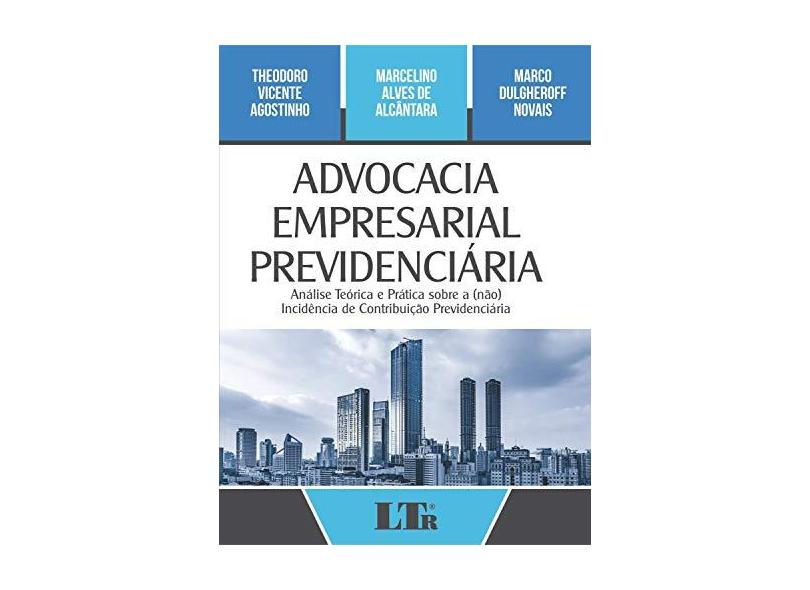 Advocacia Empresarial Previdenciária - Theodoro Vicente Agostinho - 9788536196893