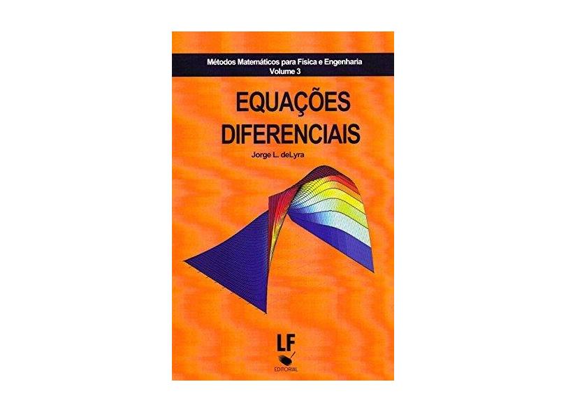 Equações Diferenciais - Série Métodos Matemáticos Para Física e Engenharia - Vol. 3 - L. De Lyra, Jorge - 9788578612801