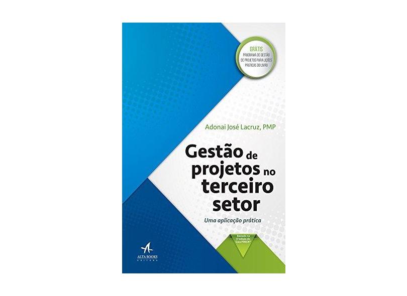 Gestão de Projetos No Terceiro Setor - Uma Aplicação Prática - Lacruz, Adonai José - 9788550801452