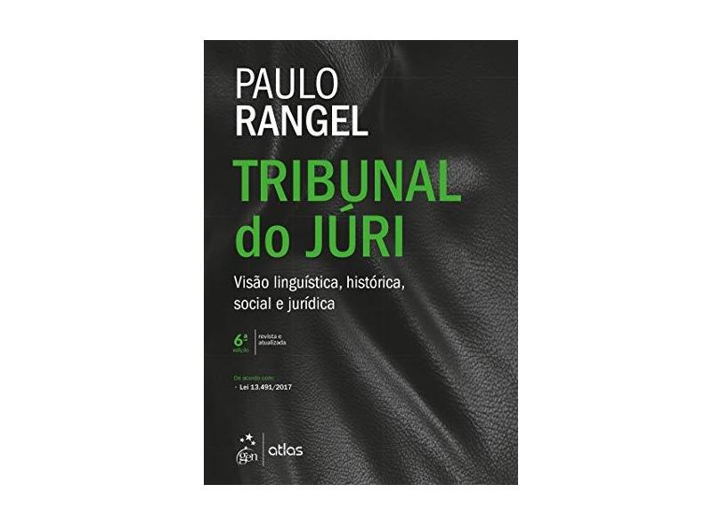 Tribunal do Júri - Visão Linguística, Histórica, Social e Jurídica - Paulo Rangel - 9788597016413