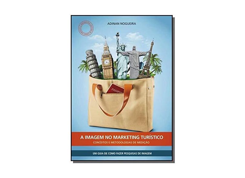 eBook A Imagem No Marketing TurÍstico: Conceitos E Metodologias De MediÇÃo - Adinan Nogueira - 9788592059101
