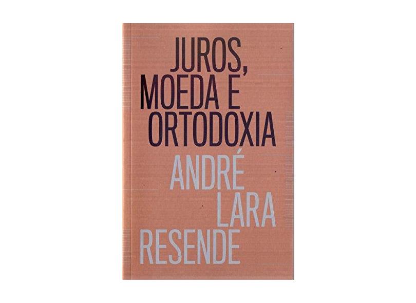 Juros, Moeda E Ortodoxia - Resende, André Lara - 9788582850510