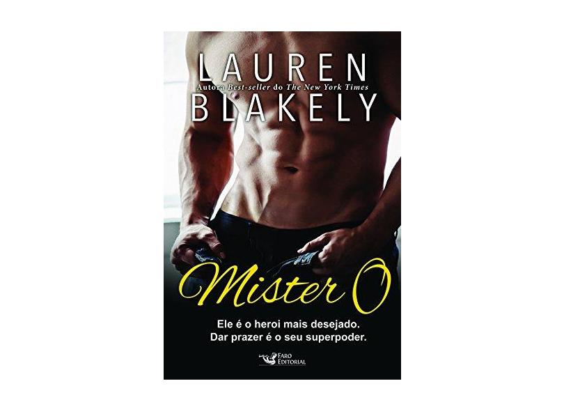 Mister o - Ele É o Herói Mais Desejado. Dar Prazer É o Seu Superpoder - Blakely, Lauren - 9788595810020
