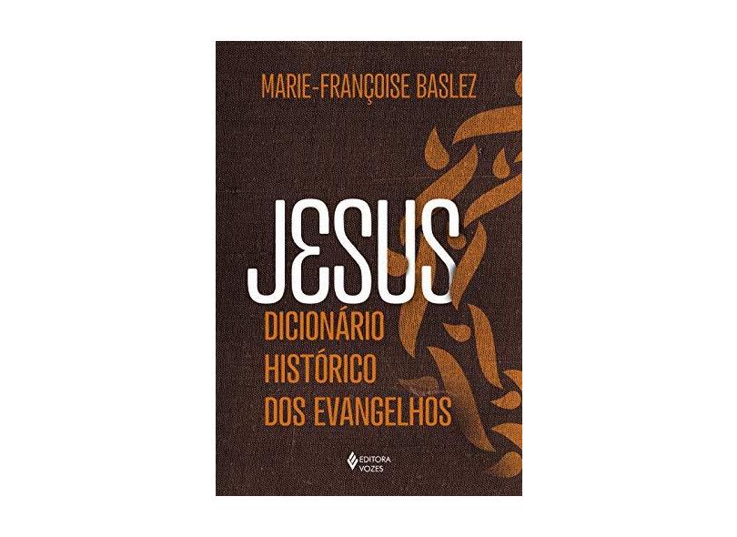 Jesus - Dicionário histórico dos Evangelhos - Marie-françoise Baslez - 9788532659460
