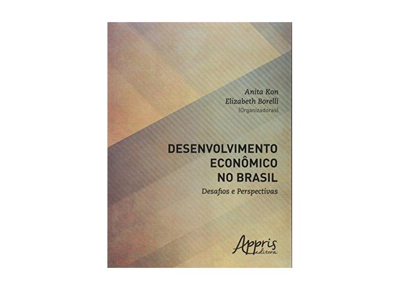 eBook Desenvolvimento Econômico no Brasil: Desafios e Perspectivas: Desafios e Perspectivas - Anita Kon - 9788547302016