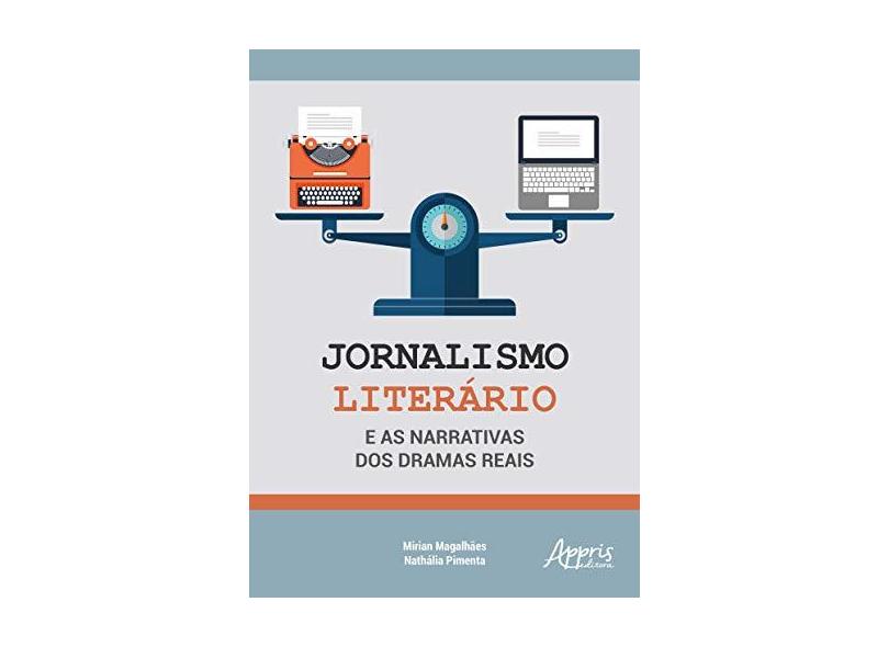 Jornalismo Literário e as Narrativas dos Dramas Reais - Mirian Magalhães - 9788547314668