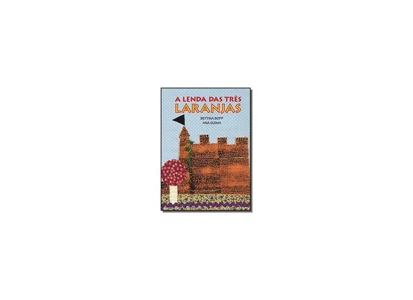 A Lenda Das Três Laranjas - Bopp, Bettina; Guima, Ana - 9788564571082