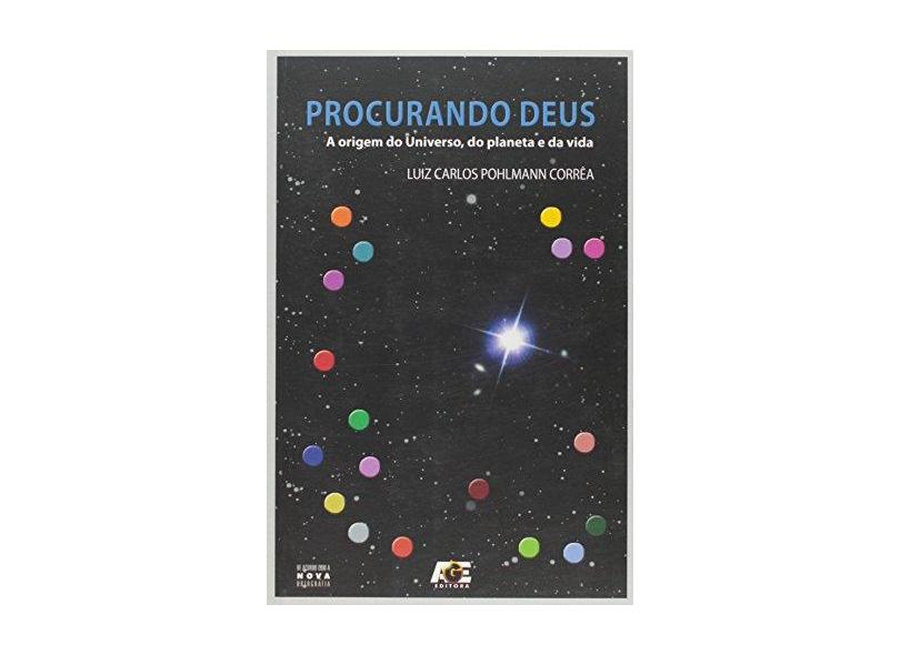 Procurando Deus - A Origem do Universo, do Planeta e da Vida - Corrêa, Luiz Carlos Pohlmann - 9788565909488