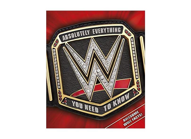 Wwe Absolutely Everything You Need To Know - "dorling Kindersley" - 9780241299470