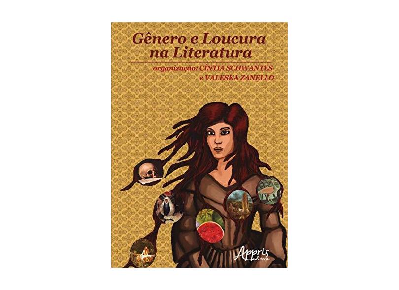 Gênero e Loucura na Literatura - Cíntia Schwantes - 9788547308414