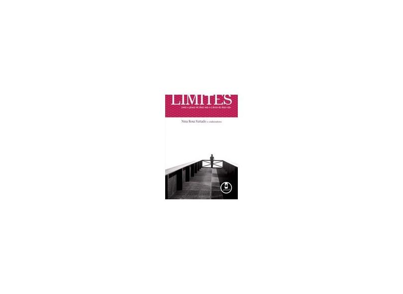 Limites - Entre o Prazer de Dizer Sim e o Dever de Dizer Não - Furtado, Nina Rosa - 9788536317663
