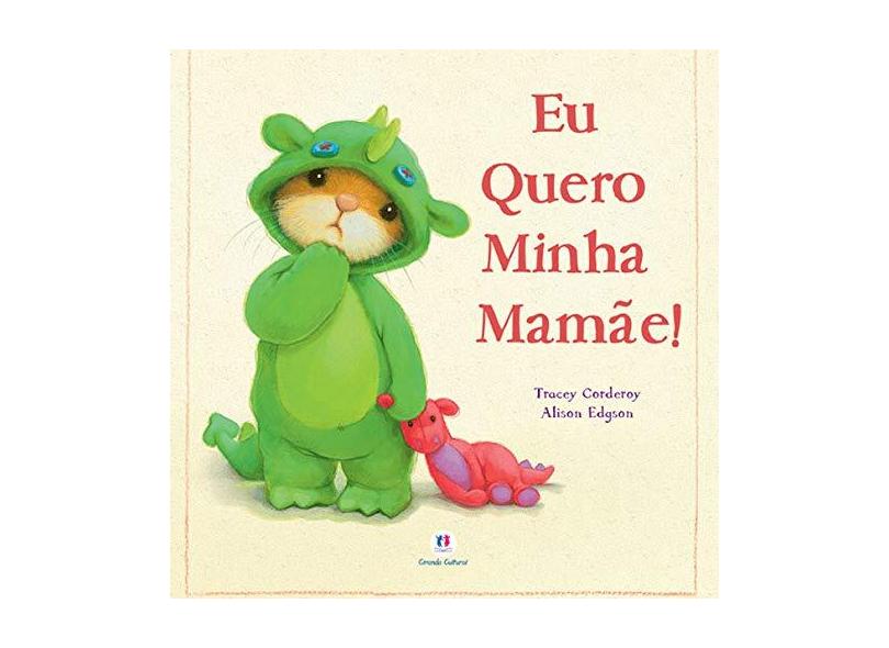Eu Quero Minha Mamãe! - Corderoy, Tracey - 9788538052913