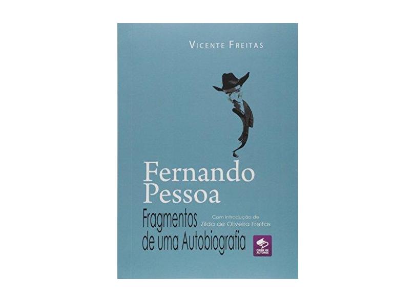 Fernando Pessoa. Fragmentos de Uma Autobiografia - Vicente Freitas - 9788591614134