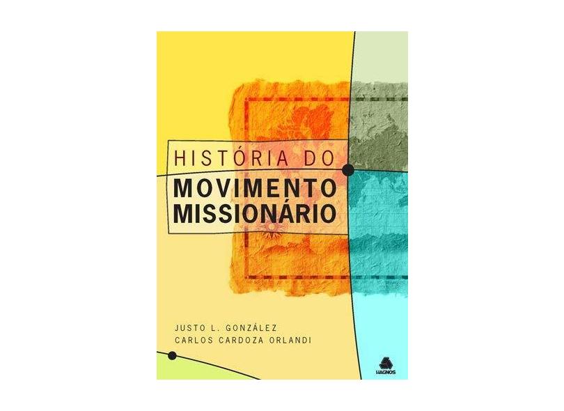 História do Movimento Missionário - Gonzalez, Justo L. - 9788577420407