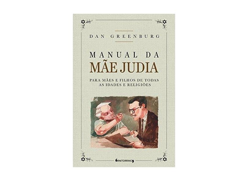Manual da Mãe Judia. Para Mães e Filhos de Todas as Idades e Religiões - Dan Greenburg - 9788556490094