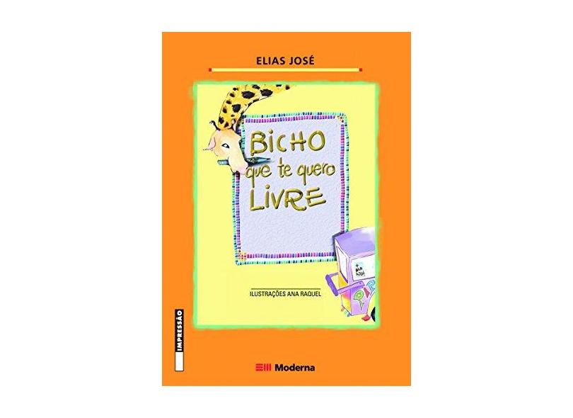 Bicho que Te Quero Livre - Col. Girassol - 2ª Ed. - José, Elias - 9788516032531