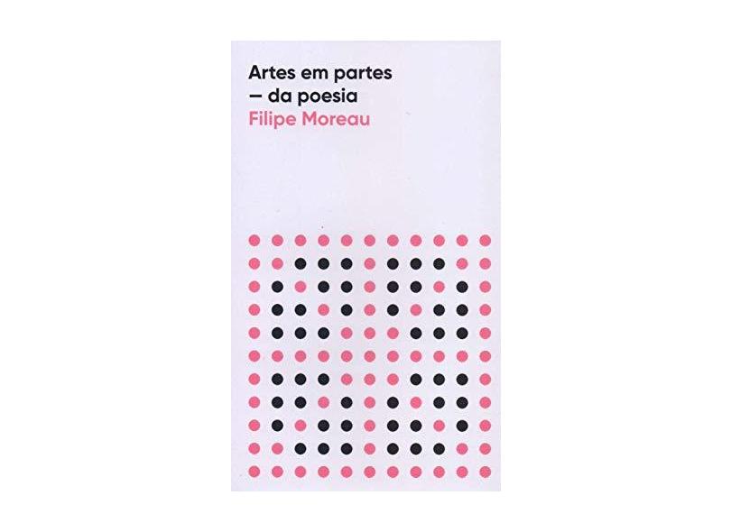 Artes em partes: Da poesia - Filipe Moreau - 9788592875428