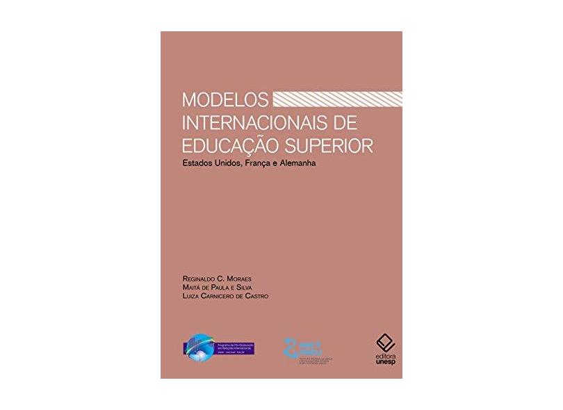 Modelos Internacionais de Educação Superior. Estados Unidos, Alemanha e França - Reginaldo C. Moraes - 9788539306985