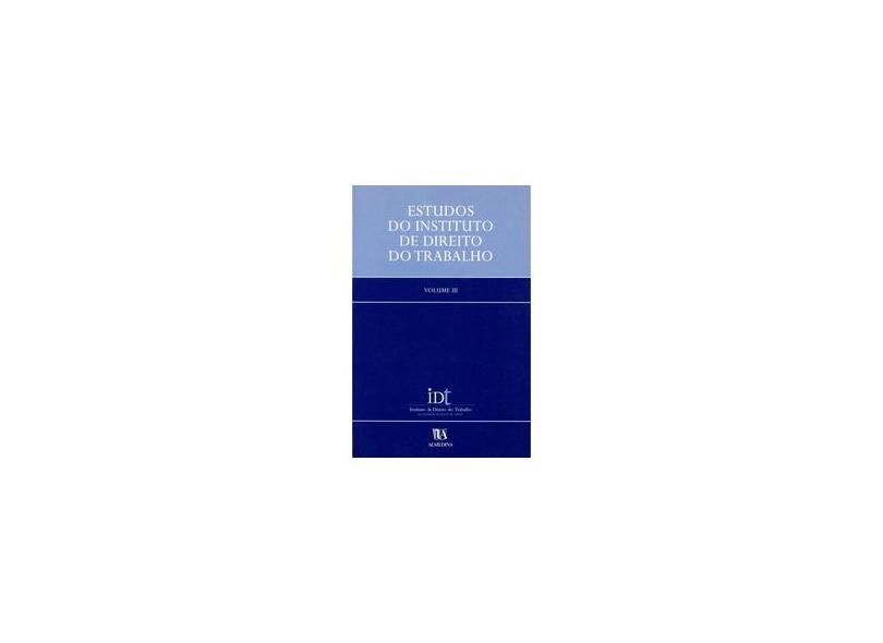 Estudos do Instituto de Direito do Trabalho (Volume 3) - Idt - 9789724016672
