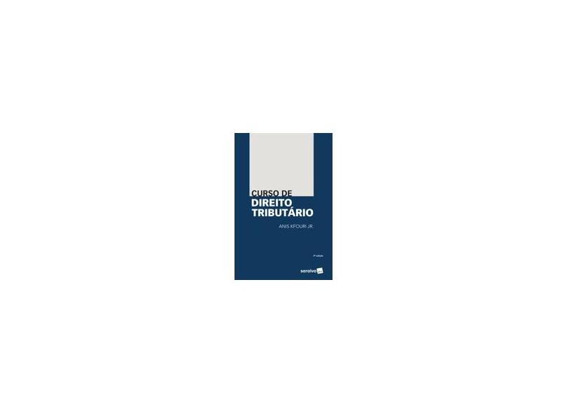 Curso De Direito Tributário - 4ª Ed. 2018 - Anis Kfouri Jr. - 9788547230241
