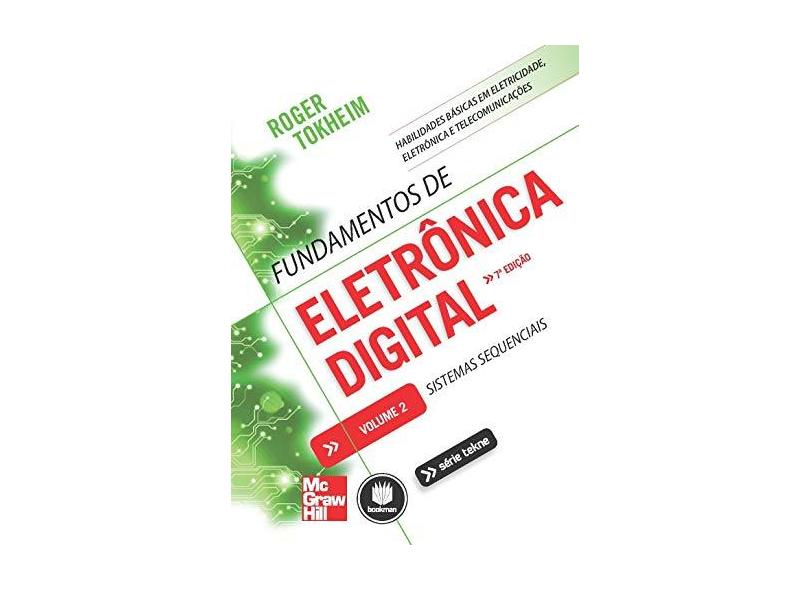Fundamentos de Eletrônica Digital - Sistemas Sequenciais - 7ª Ed. 2013 - Vol.2 Série Tekne - Tokheim, Roger - 9788580551945