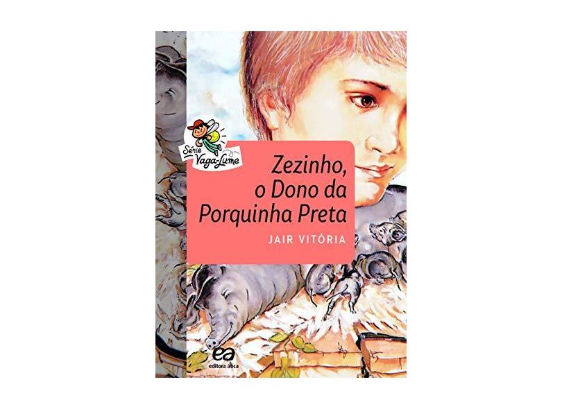 Zezinho, o Dono da Porquinha Preta - Col. Vaga-Lume - Vitória, Jair - 9788508182251